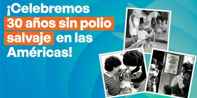 La OPS celebra 30 años sin poliomielitis salvaje en las Américas