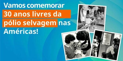 OPAS celebra 30 anos sem pólio selvagem nas Américas