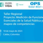 Taller Regional. Proyecto: Medición de Funciones Esenciales de la Salud Pública y mapeo de competencias. Departamento de Caldas, Colombia