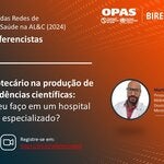 O bibliotecário na produção de evidências científicas: Como eu faço em um hospital especializado?​ 