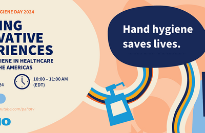 Hand hygiene saves lives - Sharing innovative experiences for hand hygiene in healthcare in the Americas
