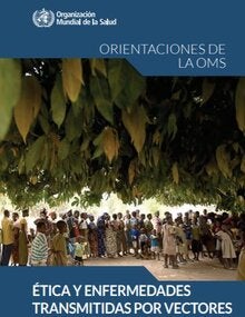 Ética Y Enfermedades Transmitidas Por Vectores: Orientaciones De La OMS ...