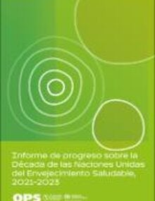 Informe de progreso sobre la Década de las Naciones Unidas del Envejecimiento Saludable, 2021-2023 