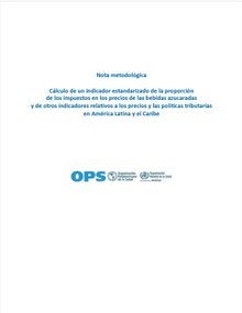 Cálculo de un indicador estandarizado de la proporción de los impuestos en los precios de las bebidas azucaradas y de otros indicadores relativos a los precios y las políticas tributarias en América Latina y el Caribe: Nota metodológica