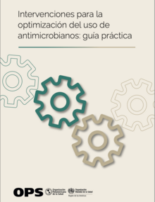 Intervenciones para la optimización del uso de antimicrobianos: guía práctica