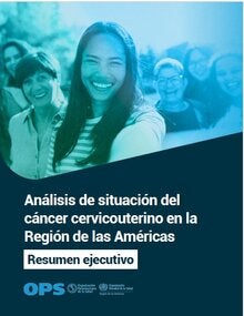 Análisis de la situación del cáncer cervicouterino en la Región de las Américas - Resumen ejecutivo