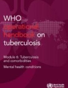 WHO operational handbook on tuberculosis: module 6: tuberculosis and comorbidities: mental health conditions