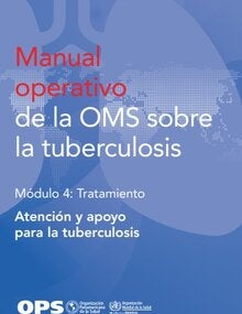 Manual operativo de la OMS sobre la tuberculosis. Módulo 4: Tratamiento. Atención y apoyo para la tuberculosis