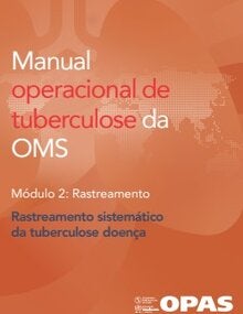 Manual operacional de tuberculose da OMS. Módulo 2: Rastreamento - Rastreamento sistemático da tuberculose doença