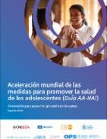 Aceleración mundial de las medidas para promover la salud de los adolescentes (Guía AA-HA!): orientación para apoyar la aplicación en los países, segunda edición