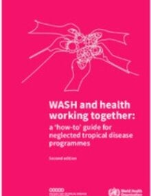 WASH and health working together: a ‘how-to’ guide for neglected tropical disease programmes, second edition