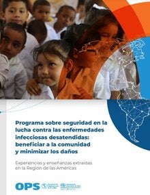 Programa sobre seguridad en la lucha contra las enfermedades infecciosas desatendidas: beneficiar a la comunidad y minimizar los daños. Experiencias y enseñanzas extraídas en la Región de las Américas