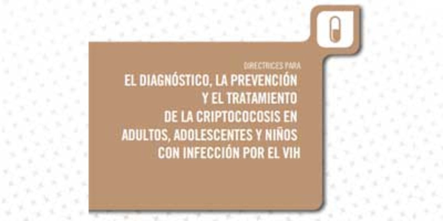 Directrices para el diagnóstico, la prevención y el tratamiento de la criptococosis en adultos, adolescentes y niños