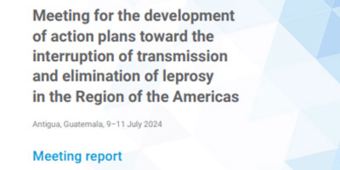 Meeting for the development of action plans toward the interruption of transmission and elimination of leprosy in the Region of the Americas. Antigua, Guatemala, 9–11 July 2024. Meeting report