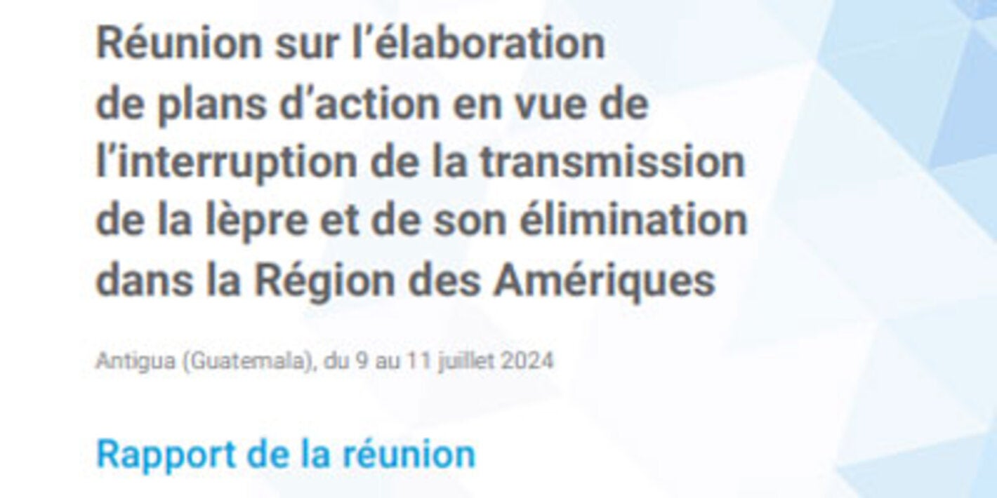 Réunion sur l’élaboration de plans d’action en vue de l’interruption de la transmission de la lèpre et de son élimination dans la Région des Amériques. Antigua (Guatemala), du 9 au 11 juillet 2024. Rapport de la réunion