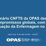 Webinário CNFTS da OPAS das sobre os compromissos globais, com ênfase no Situação da Enfermagem no Mundo