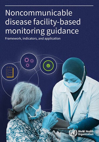 Noncommunicable disease facility-based monitoring guidance: framework, indicators and applicat