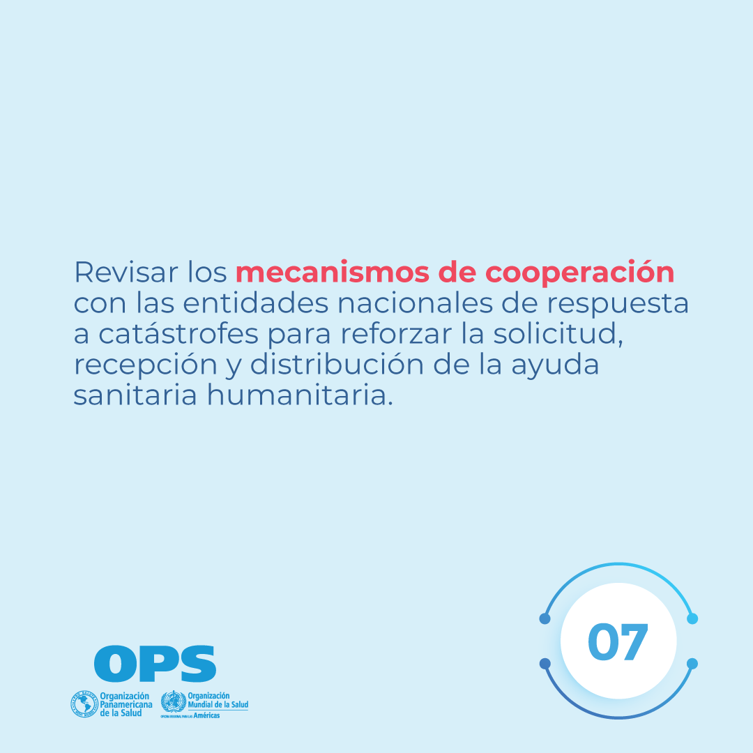 Revisar los mecanismos de cooperación con las entidades nacionales de respuesta a catástrofes para reforzar la solicitud, recepción y distribución de la ayuda sanitaria humanitaria.