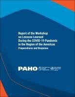 Cover Report of the Regional Workshop on Lessons Learned During the COVID-19 Pandemic in the Region of the Americas: Preparedness and Response. 